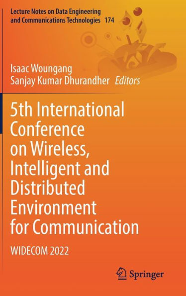 5Th International Conference On Wireless, Intelligent And Distributed Environment For Communication: Widecom 2022 (Lecture Notes On Data Engineering And Communications Technologies, 174)