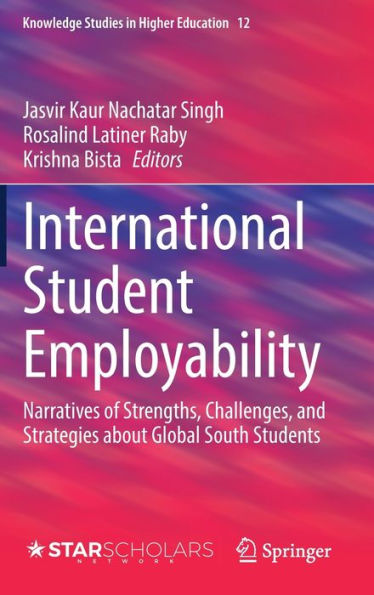 International Student Employability: Narratives Of Strengths, Challenges, And Strategies About Global South Students (Knowledge Studies In Higher Education, 12)