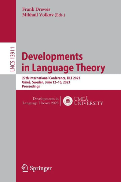 Developments In Language Theory: 27Th International Conference, Dlt 2023, Umea, Sweden, June 12-16, 2023, Proceedings (Lecture Notes In Computer Science, 13911)