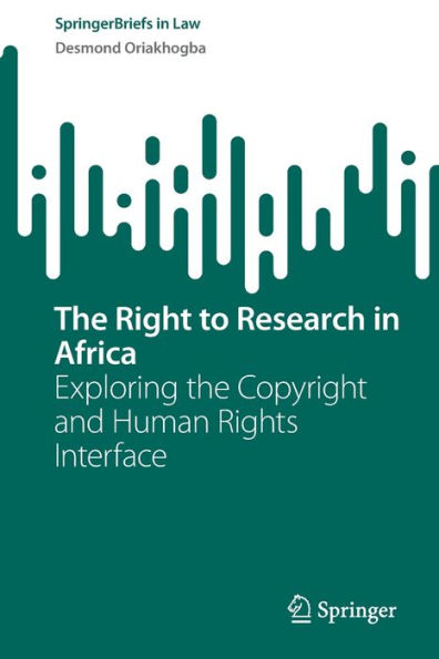 The Right To Research In Africa: Exploring The Copyright And Human Rights Interface (Springerbriefs In Law)