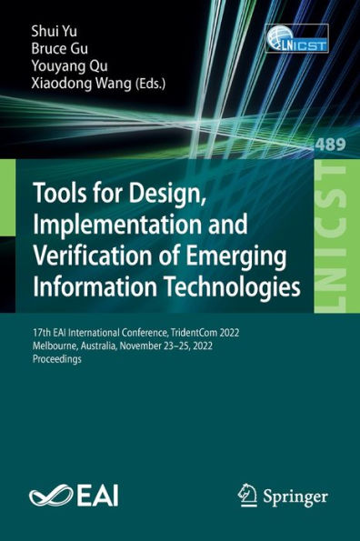 Tools For Design, Implementation And Verification Of Emerging Information Technologies: 17Th Eai International Conference, Tridentcom 2022, Melbourne, ... And Telecommunications Engineering, 489)