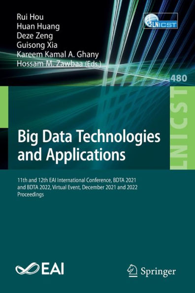 Big Data Technologies And Applications: 11Th And 12Th Eai International Conference, Bdta 2021 And Bdta 2022, Virtual Event, December 2021 And 2022, ... And Telecommunications Engineering, 480)