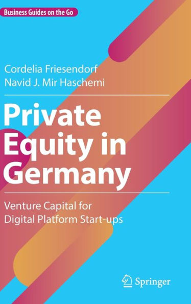 Private Equity In Germany: Venture Capital For Digital Platform Start-Ups (Business Guides On The Go)