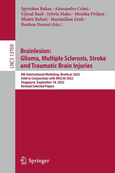 Brainlesion: Glioma, Multiple Sclerosis, Stroke And Traumatic Brain Injuries: 8Th International Workshop, Brainles 2022, Held In Conjunction With ... (Lecture Notes In Computer Science, 13769)