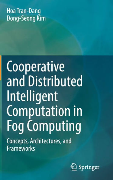 Cooperative And Distributed Intelligent Computation In Fog Computing: Concepts, Architectures, And Frameworks