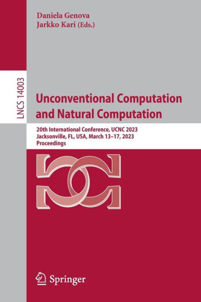 Unconventional Computation And Natural Computation: 20Th International Conference, Ucnc 2023, Jacksonville, Fl, Usa, March 13-17, 2023, Proceedings (Lecture Notes In Computer Science, 14003)