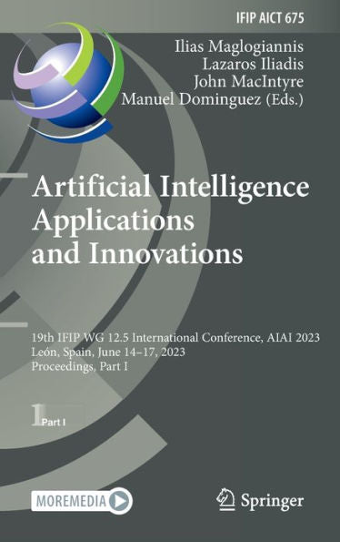Artificial Intelligence Applications And Innovations: 19Th Ifip Wg 12.5 International Conference, Aiai 2023, León, Spain, June 14-17, 2023, ... And Communication Technology, 675)
