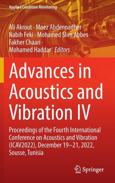 Advances In Acoustics And Vibration Iv: Proceedings Of The Fourth International Conference On Acoustics And Vibration (Icav2022), December 19-21, ... Tunisia (Applied Condition Monitoring, 22)