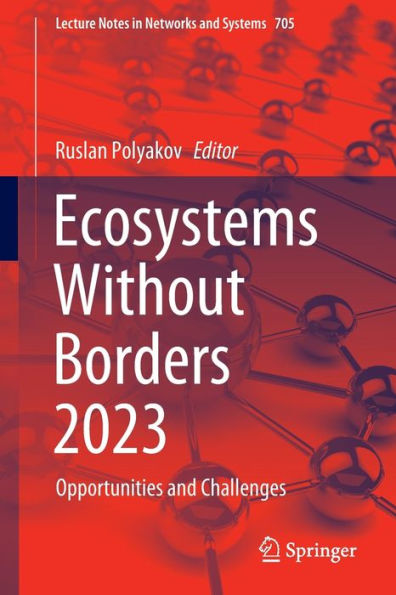 Ecosystems Without Borders 2023: Opportunities And Challenges (Lecture Notes In Networks And Systems, 705)