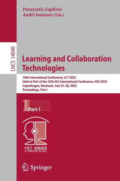 Learning And Collaboration Technologies: 10Th International Conference, Lct 2023, Held As Part Of The 25Th Hci International Conference, Hcii 2023, ... I (Lecture Notes In Computer Science, 14040)