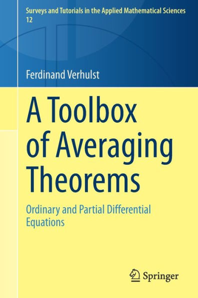 A Toolbox Of Averaging Theorems: Ordinary And Partial Differential Equations (Surveys And Tutorials In The Applied Mathematical Sciences, 12)
