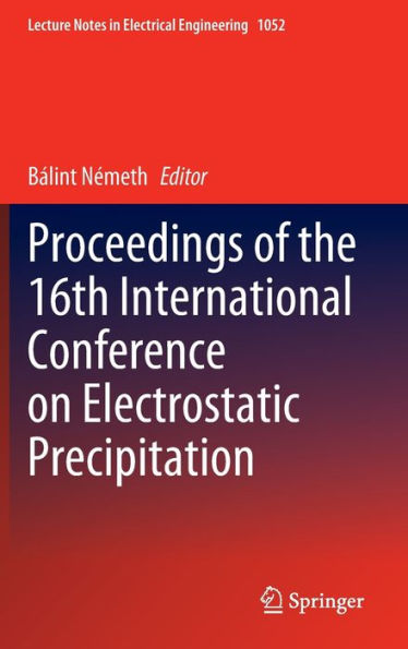 Proceedings Of The 16Th International Conference On Electrostatic Precipitation (Lecture Notes In Electrical Engineering, 1052)