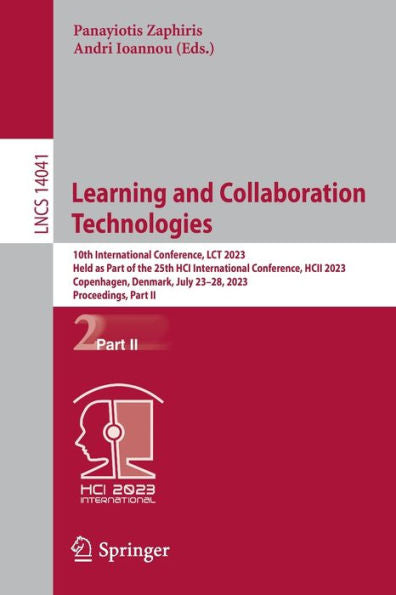 Learning And Collaboration Technologies: 10Th International Conference, Lct 2023, Held As Part Of The 25Th Hci International Conference, Hcii 2023, ... Ii (Lecture Notes In Computer Science, 14041)