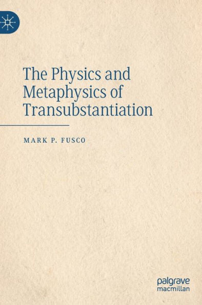 The Physics And Metaphysics Of Transubstantiation