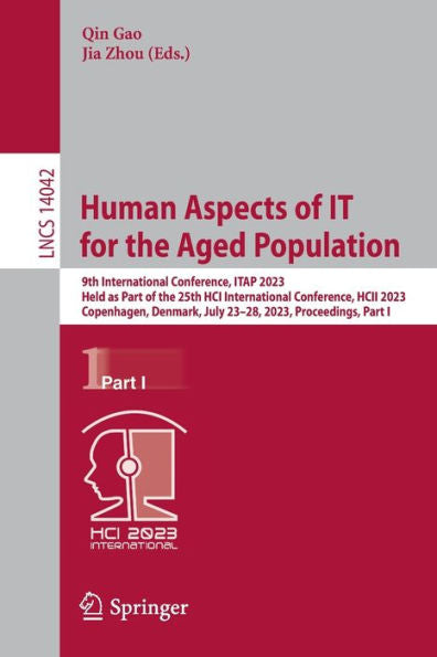 Human Aspects Of It For The Aged Population: 9Th International Conference, Itap 2023, Held As Part Of The 25Th Hci International Conference, Hcii ... I (Lecture Notes In Computer Science, 14042)