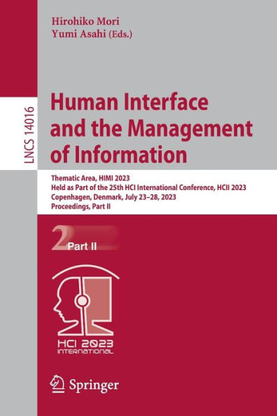 Human Interface And The Management Of Information: Thematic Area, Himi 2023, Held As Part Of The 25Th Hci International Conference, Hcii 2023, ... Ii (Lecture Notes In Computer Science, 14016)