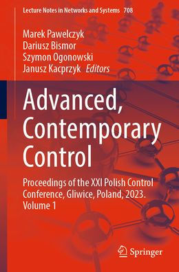 Advanced, Contemporary Control: Proceedings Of The Xxi Polish Control Conference, Gliwice, Poland, 2023. Volume 1 (Lecture Notes In Networks And Systems, 708)