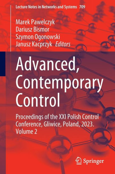Advanced, Contemporary Control: Proceedings Of The Xxi Polish Control Conference, Gliwice, Poland, 2023. Volume 2 (Lecture Notes In Networks And Systems, 709)