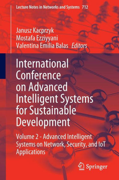 International Conference On Advanced Intelligent Systems For Sustainable Development: Volume 2 - Advanced Intelligent Systems On Network, Security, ... (Lecture Notes In Networks And Systems, 712)
