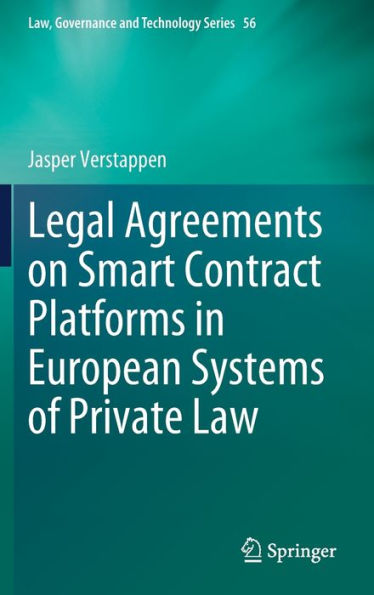 Legal Agreements On Smart Contract Platforms In European Systems Of Private Law (Law, Governance And Technology Series, 56)