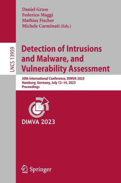 Detection Of Intrusions And Malware, And Vulnerability Assessment: 20Th International Conference, Dimva 2023, Hamburg, Germany, July 12-14, 2023, Proceedings (Lecture Notes In Computer Science, 13959)