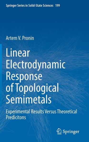 Linear Electrodynamic Response Of Topological Semimetals: Experimental Results Versus Theoretical Predicitons (Springer Series In Solid-State Sciences, 199)