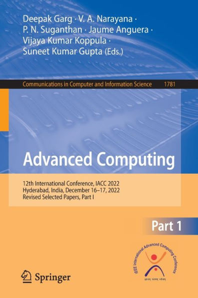 Advanced Computing: 12Th International Conference, Iacc 2022, Hyderabad, India, December 16-17, 2022, Revised Selected Papers, Part I (Communications In Computer And Information Science, 1781)