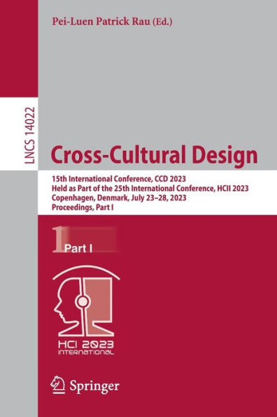 Cross-Cultural Design: 15Th International Conference, Ccd 2023, Held As Part Of The 25Th International Conference, Hcii 2023, Copenhagen, Denmark, ... I (Lecture Notes In Computer Science, 14022)