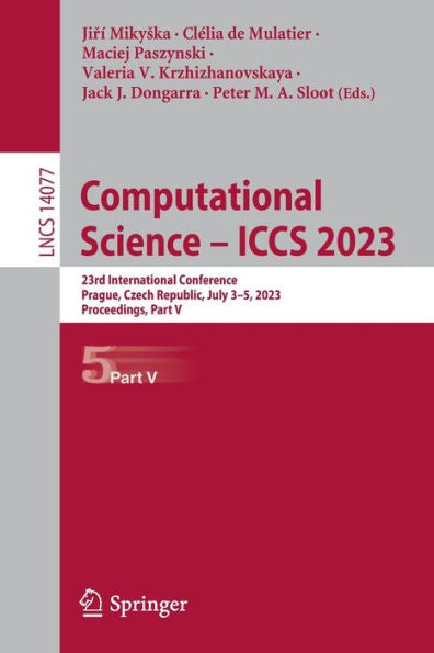 Computational Science - Iccs 2023: 23Rd International Conference, Prague, Czech Republic, July 3-5, 2023, Proceedings, Part V (Lecture Notes In Computer Science, 14077)