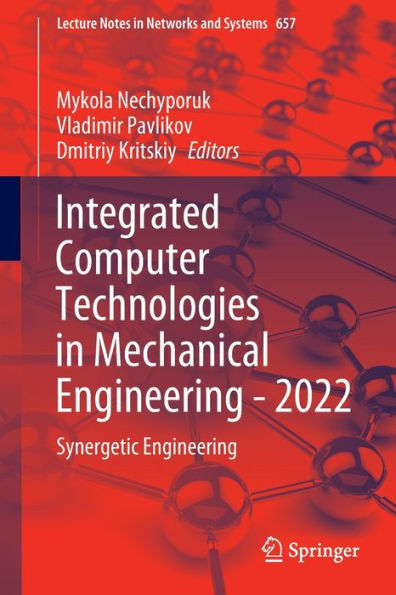 Integrated Computer Technologies In Mechanical Engineering - 2022: Synergetic Engineering (Lecture Notes In Networks And Systems, 657)