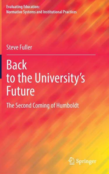 Back To The University's Future: The Second Coming Of Humboldt (Evaluating Education: Normative Systems And Institutional Practices)