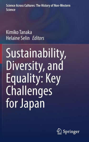 Sustainability, Diversity, And Equality: Key Challenges For Japan (Science Across Cultures: The History Of Non-Western Science, 13)