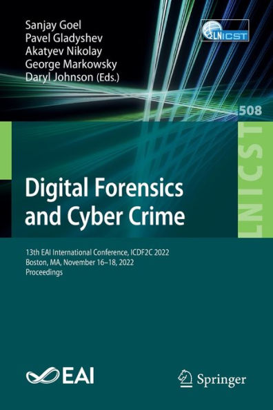 Digital Forensics And Cyber Crime: 13Th Eai International Conference, Icdf2C 2022, Boston, Ma, November 16-18, 2022, Proceedings (Lecture Notes Of The ... And Telecommunications Engineering, 508)