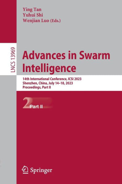 Advances In Swarm Intelligence: 14Th International Conference, Icsi 2023, Shenzhen, China, July 14-18, 2023, Proceedings, Part Ii (Lecture Notes In Computer Science, 13969)