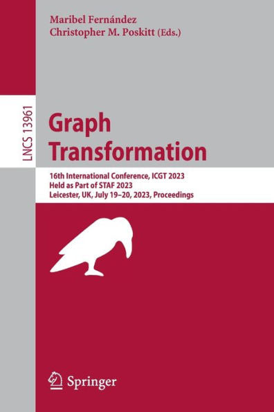 Graph Transformation: 16Th International Conference, Icgt 2023, Held As Part Of Staf 2023, Leicester, Uk, July 19-20, 2023, Proceedings (Lecture Notes In Computer Science, 13961)