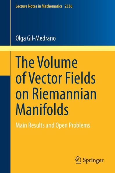 The Volume Of Vector Fields On Riemannian Manifolds: Main Results And Open Problems (Lecture Notes In Mathematics, 2336)
