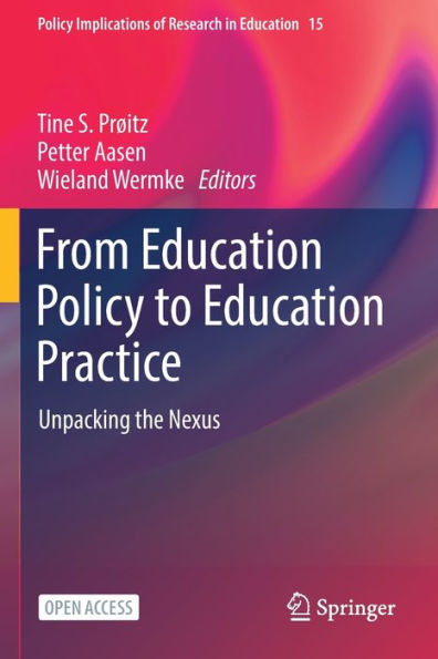 From Education Policy To Education Practice: Unpacking The Nexus (Policy Implications Of Research In Education, 15)