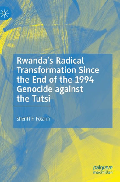 Rwanda'S Radical Transformation Since The End Of The 1994 Genocide Against The Tutsi
