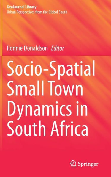 Socio-Spatial Small Town Dynamics In South Africa (Geojournal Library)
