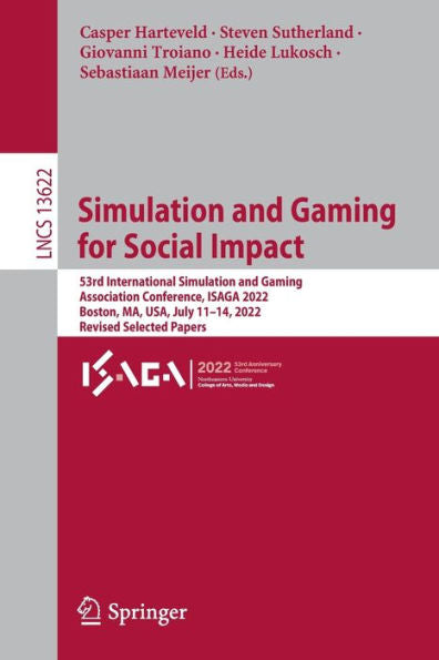 Simulation And Gaming For Social Impact: 53Rd International Simulation And Gaming Association Conference, Isaga 2022, Boston, Ma, Usa, July 11-14, ... (Lecture Notes In Computer Science, 13622)
