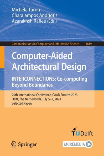 Computer-Aided Architectural Design. Interconnections: Co-Computing Beyond Boundaries: 20Th International Conference, Caad Futures 2023, Delft, The ... In Computer And Information Science, 1819)