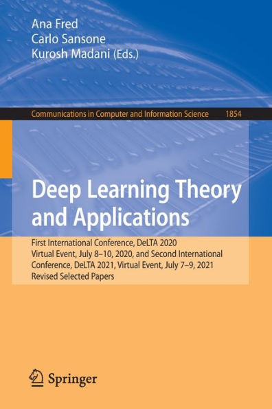 Deep Learning Theory And Applications: First International Conference, Delta 2020, Virtual Event, July 8-10, 2020, And Second International ... In Computer And Information Science, 1854)