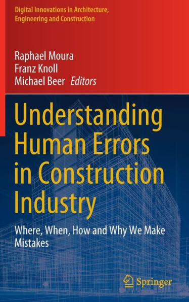 Understanding Human Errors In Construction Industry: Where, When, How And Why We Make Mistakes (Digital Innovations In Architecture, Engineering And Construction)