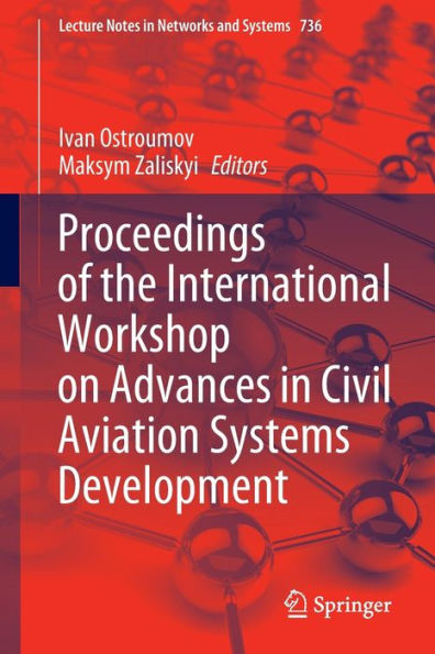 Proceedings Of The International Workshop On Advances In Civil Aviation Systems Development (Lecture Notes In Networks And Systems, 736)