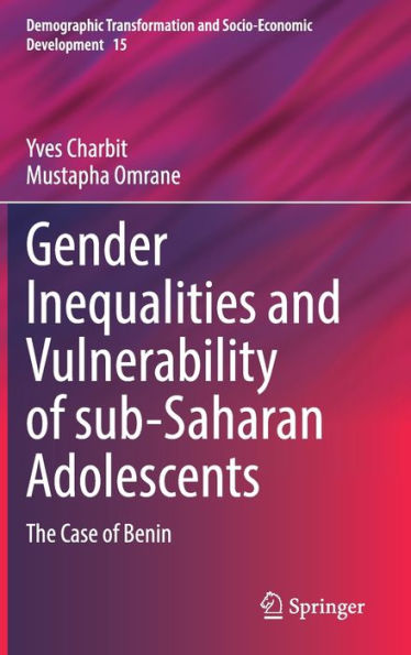 Gender Inequalities And Vulnerability Of Sub-Saharan Adolescents: The Case Of Benin (Demographic Transformation And Socio-Economic Development, 15)