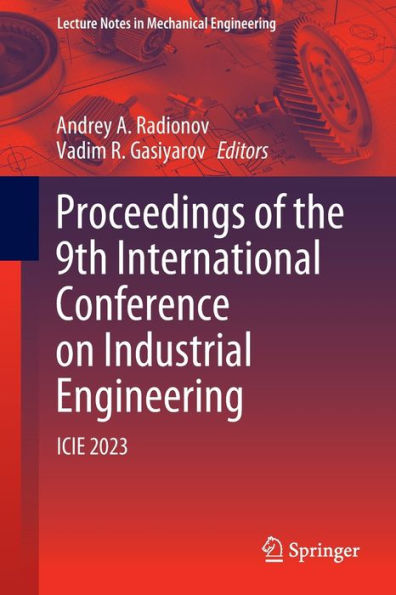 Proceedings Of The 9Th International Conference On Industrial Engineering: Icie 2023 (Lecture Notes In Mechanical Engineering)