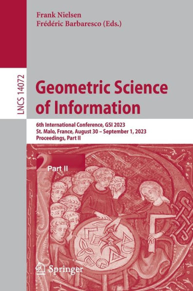 Geometric Science Of Information: 6Th International Conference, Gsi 2023, St. Malo, France, August 30 - September 1, 2023, Proceedings, Part Ii (Lecture Notes In Computer Science, 14072)