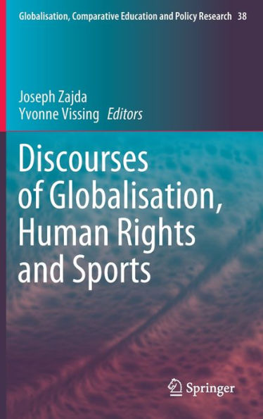 Discourses Of Globalisation, Human Rights And Sports (Globalisation, Comparative Education And Policy Research, 38)