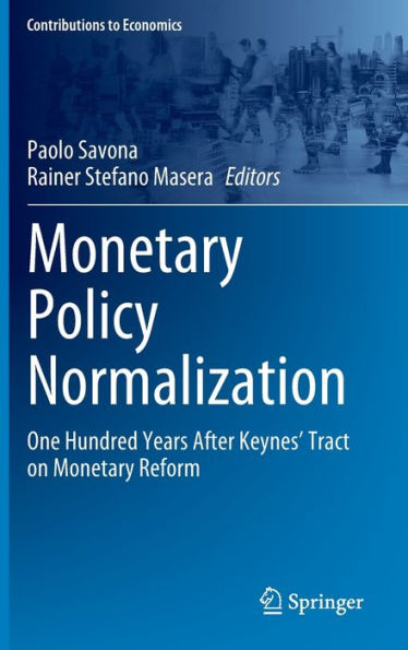 Monetary Policy Normalization: One Hundred Years After Keynes' Tract On Monetary Reform (Contributions To Economics)