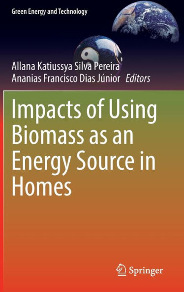 Impacts Of Using Biomass As An Energy Source In Homes (Green Energy And Technology)